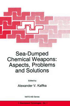 Sea-Dumped Chemical Weapons: Aspects, Problems and Solutions de A.V. Kaffka