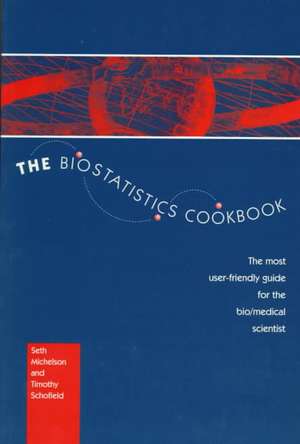 The Biostatistics Cookbook: The Most User-Friendly Guide for the Bio/Medical Scientist de S. Michelson