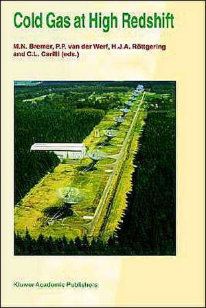 Cold Gas at High Redshift: Proceedings of a Workshop Celebrating the 25th Anniversary of the Westerbork Synthesis Radio Telescope, held in Hoogeveen, The Netherlands, August 28–30, 1995 de M.N. Bremer