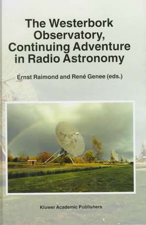 The Westerbork Observatory, Continuing Adventure in Radio Astronomy de Ernst Raimond