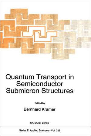 Quantum Transport in Semiconductor Submicron Structures de B. Kramer