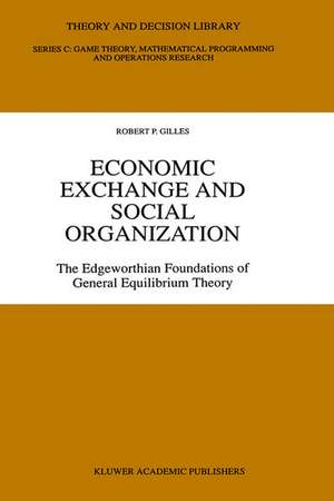 Economic Exchange and Social Organization: The Edgeworthian foundations of general equilibrium theory de Robert P. Gilles