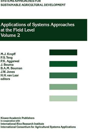 Applications of Systems Approaches at the Farm and Regional Levels: Proceedings of the Second International Symposium on Systems Approaches for Agricultural Development, held at IRRI, Los Banos, Philippines, 6–8 December 1995 de P.S. Teng