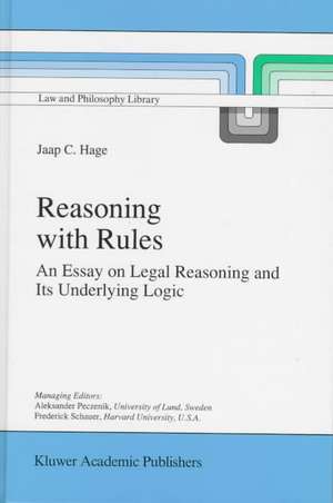 Reasoning with Rules: An Essay on Legal Reasoning and Its Underlying Logic de Jaap Hage