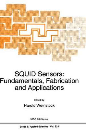 Squid Sensors: Fundamentals, Fabrication and Applications de Harold Weinstock