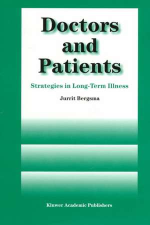 Doctors and Patients: Strategies in Long-term Illness de J. Bergsma