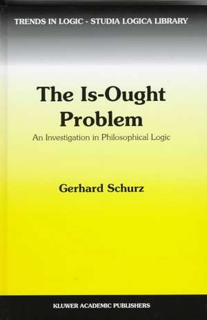 The Is-Ought Problem: An Investigation in Philosophical Logic de G. Schurz