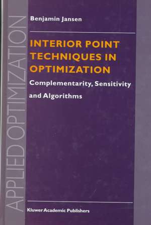 Interior Point Techniques in Optimization: Complementarity, Sensitivity and Algorithms de B. Jansen