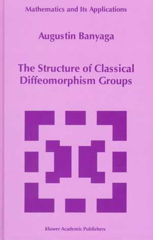 The Structure of Classical Diffeomorphism Groups de Augustin Banyaga