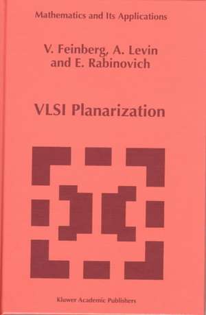 VLSI Planarization: Methods, Models, Implementation de V.Z. Feinberg