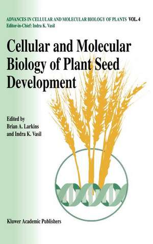 Cellular and Molecular Biology of Plant Seed Development de Brian A. Larkins