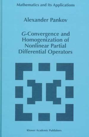 G-Convergence and Homogenization of Nonlinear Partial Differential Operators de A.A. Pankov