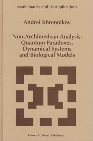 Non-Archimedean Analysis: Quantum Paradoxes, Dynamical Systems and Biological Models de Andrei Y. Khrennikov