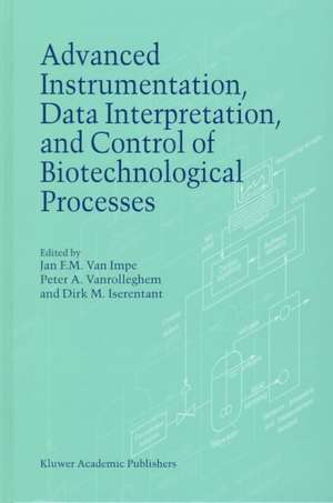 Advanced Instrumentation, Data Interpretation, and Control of Biotechnological Processes de J.F. van Impe