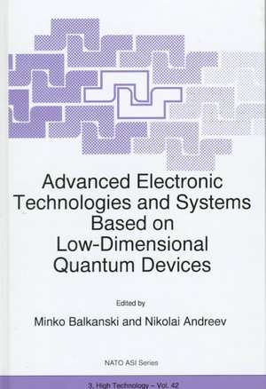 Advanced Electronic Technologies and Systems Based on Low-Dimensional Quantum Devices de M. Balkanski