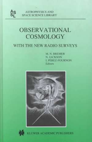 Observational Cosmology: With the New Radio Surveys Proceedings of a Workshop held in a Puerto de la Cruz, Tenerife, Canary Islands, Spain, 13–15 January 1997 de M.N. Bremer