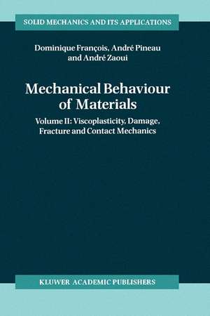 Mechanical Behaviour of Materials: Volume II: Viscoplasticity, Damage, Fracture and Contact Mechanics de Dominique François