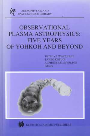 Observational Plasma Astrophysics: Five Years of Yohkoh and Beyond de Tetsuya Watanabe