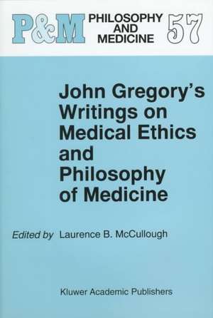 John Gregory's Writings on Medical Ethics and Philosophy of Medicine de Laurence B. McCullough