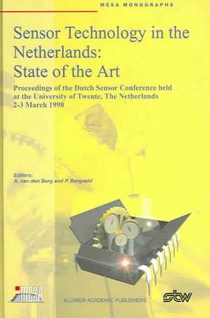 Sensor Technology in the Netherlands: State of the Art: Proceedings of the Dutch Sensor Conference held at the University of Twente, The Netherlands, 2–3 March 1998 de Albert van den Berg