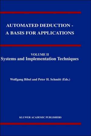 Automated Deduction - A Basis for Applications Volume I Foundations - Calculi and Methods Volume II Systems and Implementation Techniques Volume III Applications de Wolfgang Bibel