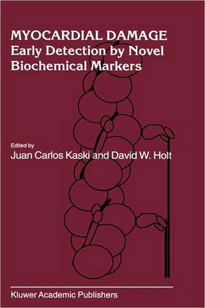 Myocardial Damage: Early Detection by Novel Biochemical Markers de Juan Carlos Kaski