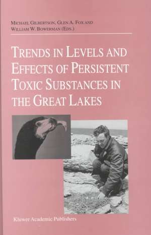 Trends in Levels and Effects of Persistent Toxic Substances in the Great Lakes: Articles from the Workshop on Environmental Results, hosted in Windsor, Ontario, by the Great Lakes Science Advisory Board of the International Joint Commission, September 12 and 13, 1996 de Michael Gilbertson