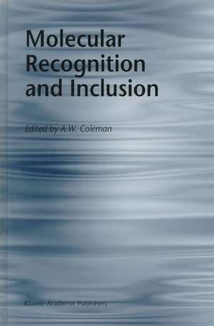 Molecular Recognition and Inclusion: Proceedings of the Ninth International Symposium on Molecular Recognition and Inclusion, held at Lyon, 7–12 September 1996 de A.W. Coleman