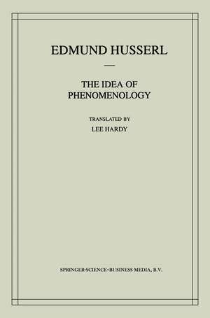 The Idea of Phenomenology: A Translation of Die Idee der Phänomenologie Husserliana II de Edmund Husserl