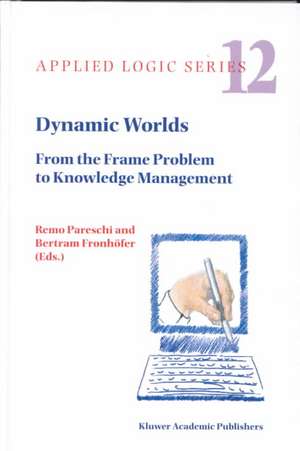 Dynamic Worlds: From the Frame Problem to Knowledge Management de Remo Pareschi