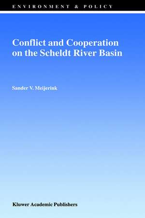 Conflict and Cooperation on the Scheldt River Basin: A Case Study of Decision Making on International Scheldt Issues between 1967 and 1997 de S.V. Meijerink