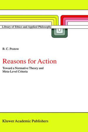 Reasons for Action: Toward a Normative Theory and Meta-Level Criteria de B.C. Postow