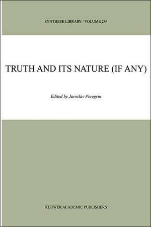 Truth and Its Nature (if Any) de J. Peregrin