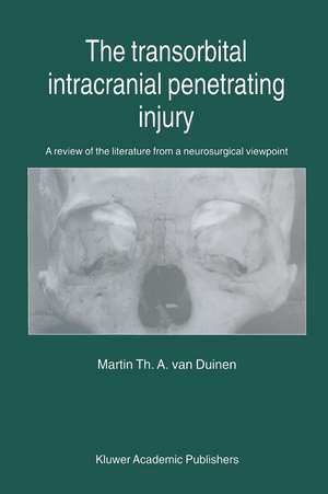 The Transorbital Intracranial Penetrating Injury: A Review of the Literature from a Neurosurgical Viewpoint de Martin Th A. Van Duinen