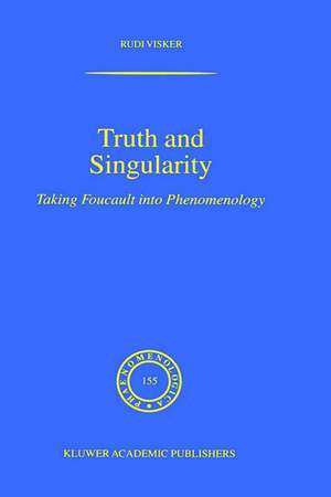 Truth and Singularity: Taking Foucault into Phenomenology de Rudi Visker