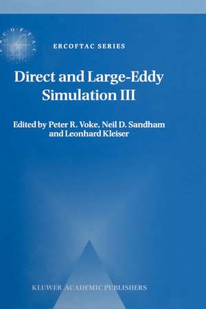 Direct and Large-Eddy Simulation III: Proceedings of the Isaac Newton Institute Symposium / ERCOFTAC Workshop held in Cambridge, U.K., 12–14 May 1999 de Peter R. Voke