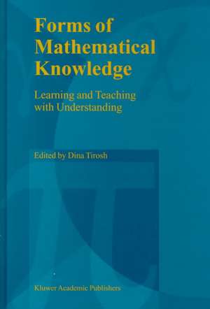 Forms of Mathematical Knowledge: Learning and Teaching with Understanding de Dina Tirosh