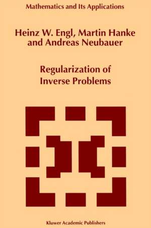 Regularization of Inverse Problems de Heinz Werner Engl