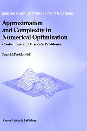 Approximation and Complexity in Numerical Optimization: Continuous and Discrete Problems de Panos M. Pardalos