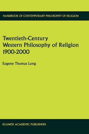 Twentieth-Century Western Philosophy of Religion 1900–2000 de Eugene Thomas Long