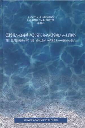 Experimental Acoustic Inversion Methods for Exploration of the Shallow Water Environment de Andrea Caiti