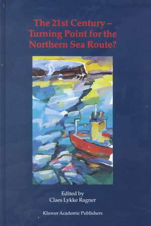 The 21st Century — Turning Point for the Northern Sea Route?: Proceedings of the Northern Sea Route User Conference, Oslo, 18–20 November 1999 de C.L. Ragner