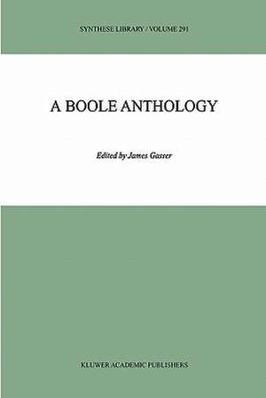 A Boole Anthology: Recent and Classical Studies in the Logic of George Boole de James Gasser