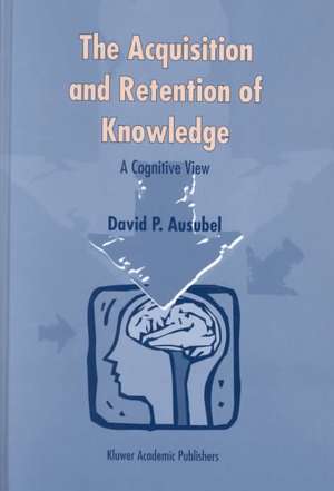 The Acquisition and Retention of Knowledge: A Cognitive View de D.P. Ausubel