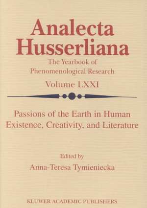 Passions of the Earth in Human Existence, Creativity, and Literature de Anna-Teresa Tymieniecka