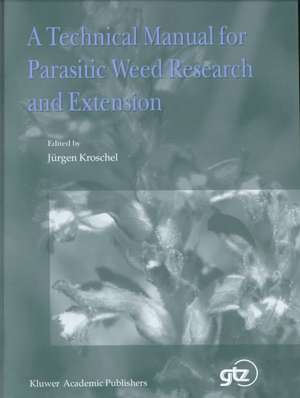 A Technical Manual for Parasitic Weed Research and Extension de J. Kroschel