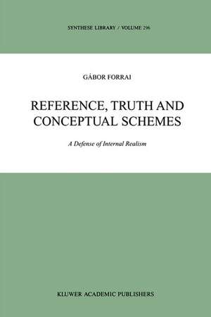 Reference, Truth and Conceptual Schemes: A Defense of Internal Realism de G. Forrai