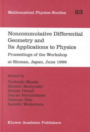 Noncommutative Differential Geometry and Its Applications to Physics: Proceedings of the Workshop at Shonan, Japan, June 1999 de Yoshiaki Maeda