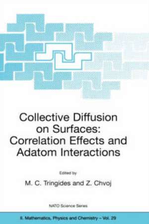 Collective Diffusion on Surfaces: Correlation Effects and Adatom Interactions: Proceedings of the NATO Advanced Research Workshop on Collective Diffusion on Surfaces: Correlation Effects and Adatom Interactions Prague, Czech Republic 2–6 October 2000 de M.C. Tringides