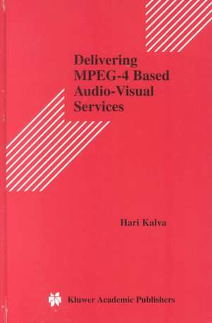 Delivering MPEG-4 Based Audio-Visual Services de Hari Kalva